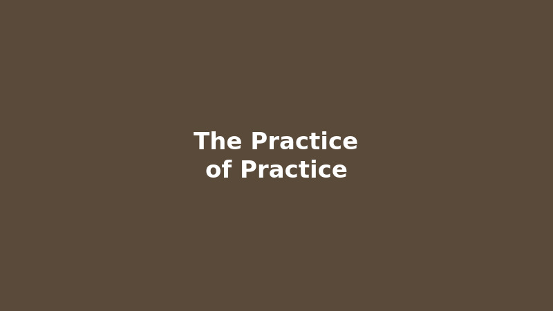 The Practice of Practice
