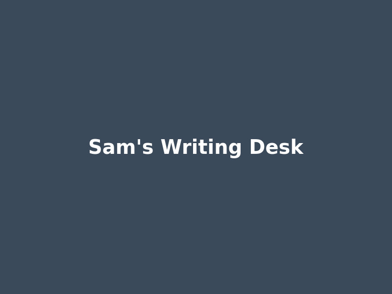 Sam's writing desk, cluttered with notebooks and loose pages